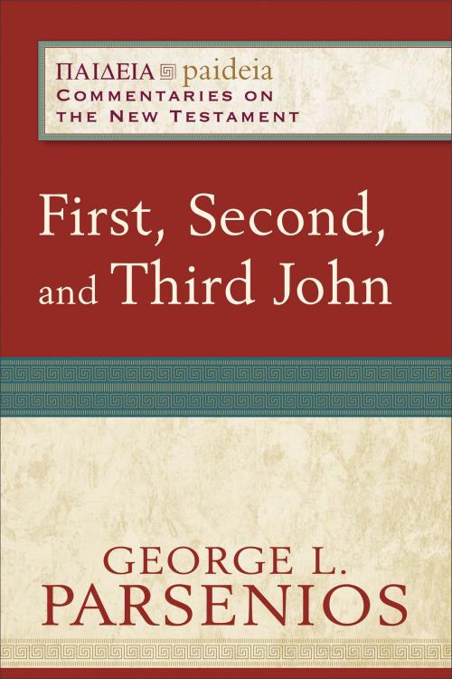 Cover of the book First, Second, and Third John (Paideia: Commentaries on the New Testament) by George L. Parsenios, Mikeal Parsons, Charles Talbert, Baker Publishing Group