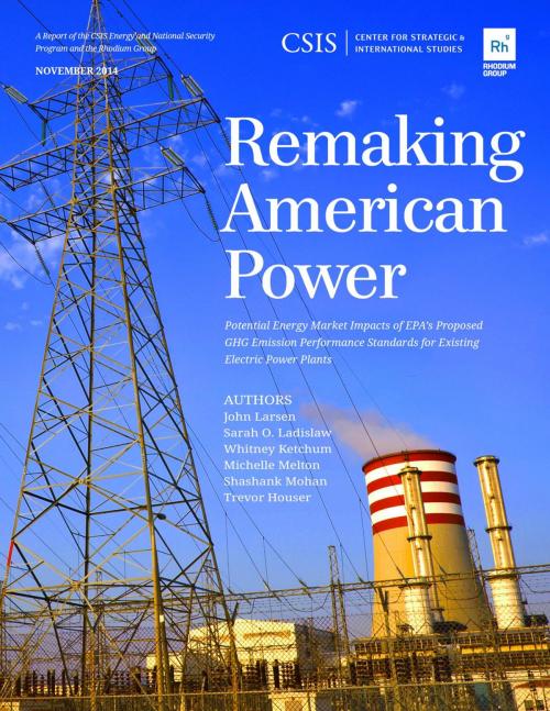 Cover of the book Remaking American Power by John Larsen, Sarah O. Ladislaw, Whitney Ketchum, Center for Strategic & International Studies