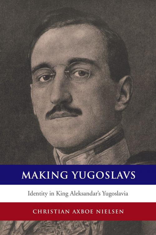 Cover of the book Making Yugoslavs by Christian Axboe Nielsen, University of Toronto Press, Scholarly Publishing Division