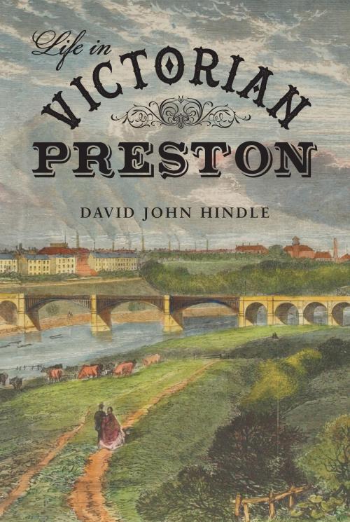 Cover of the book Life in Victorian Preston by David John Hindle, Amberley Publishing