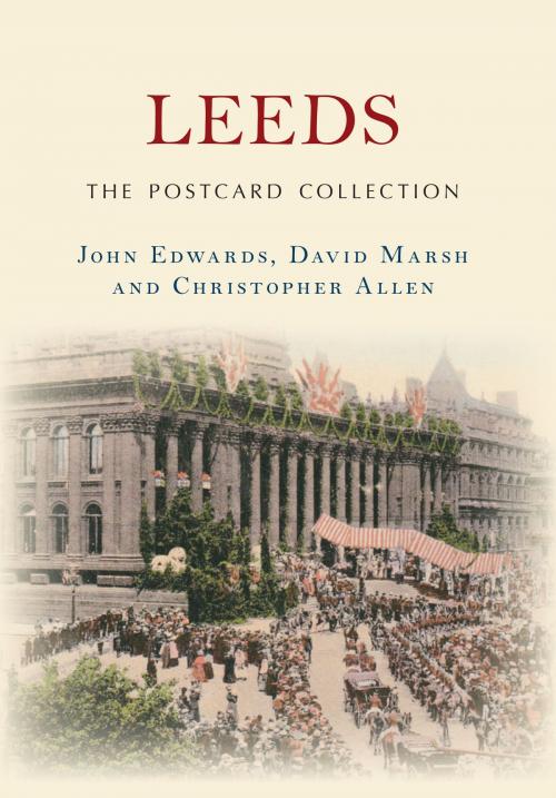 Cover of the book Leeds The Postcard Collection by John Edwards, David Marsh, Christopher Allen, Amberley Publishing