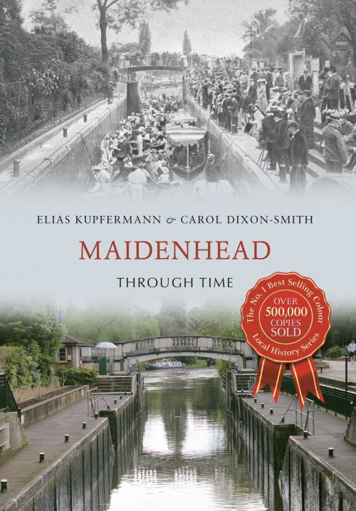 Cover of the book Maidenhead Through Time by Elias Kupfermann, Carol Dixon-Smith, Amberley Publishing