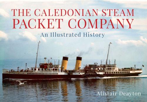 Cover of the book The Caledonian Steam Packet Company by Alistair Deayton, Amberley Publishing