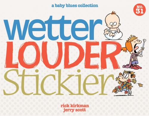 Cover of the book Wetter, Louder, Stickier by Rick Kirkman, Jerry Scott, Andrews McMeel Publishing