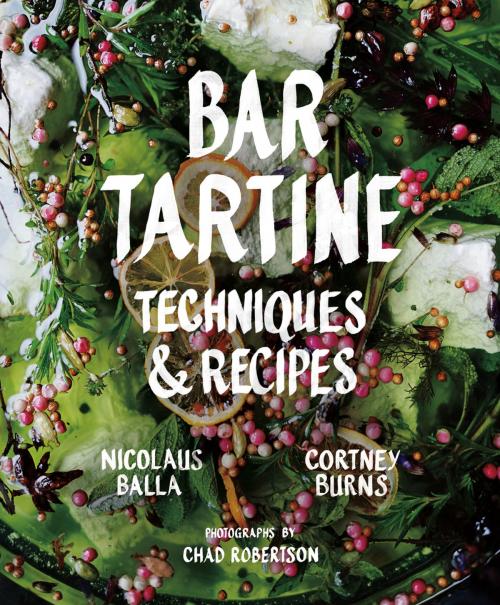 Cover of the book Bar Tartine by Cortney Burns, Nicolaus Balla, Chronicle Books LLC