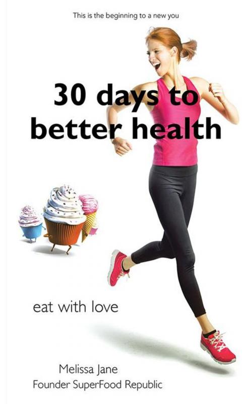Cover of the book 30 Days to Better Heath by Melissa Jane, Balboa Press AU