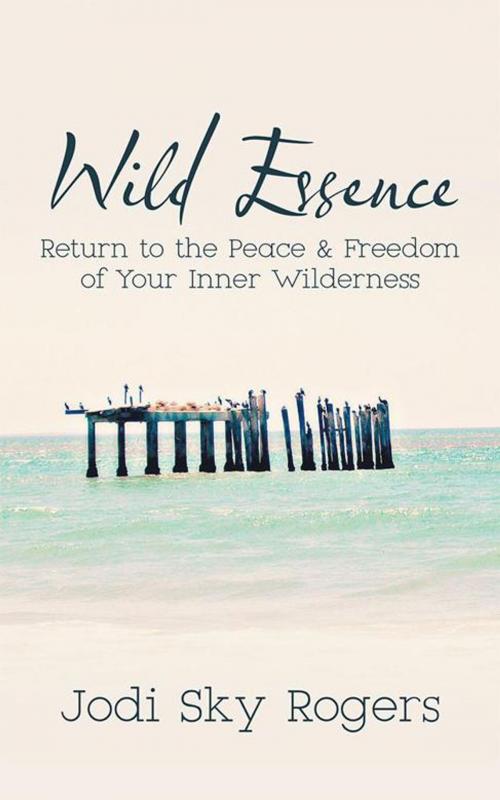 Cover of the book Wild Essence by Jodi Sky Rogers, Balboa Press