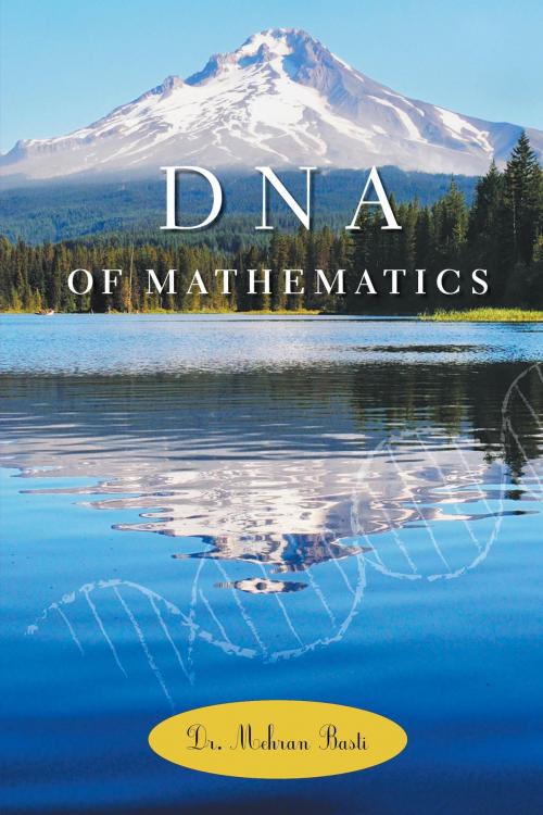 Cover of the book DNA of Mathematics by Dr. Mehran Basti, FriesenPress