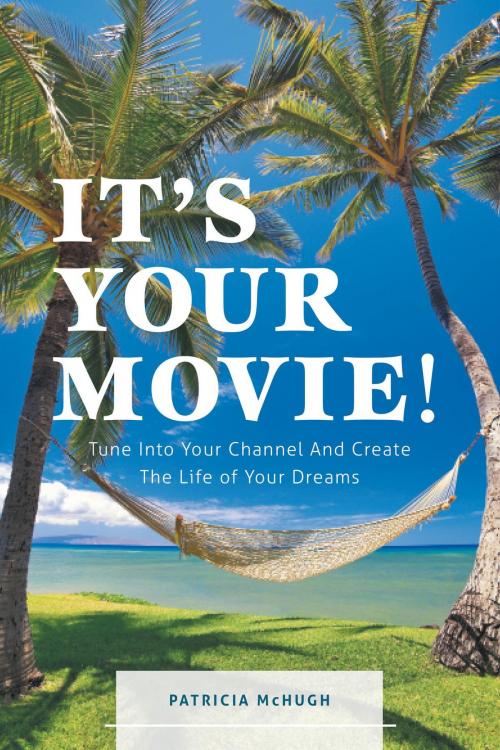Cover of the book It's Your Movie! by Patricia McHugh, FriesenPress