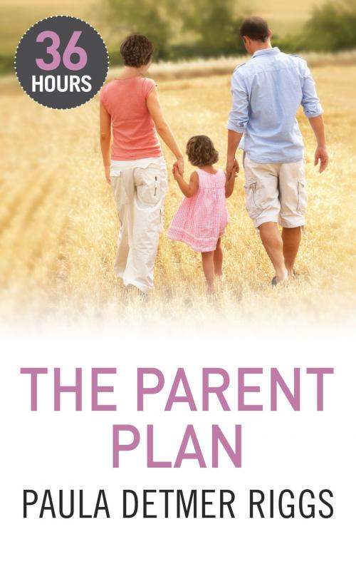 Cover of the book The Parent Plan by Paula Detmer Riggs, Harlequin