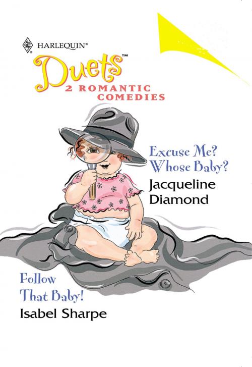 Cover of the book Excuse Me? Whose Baby? & Follow that Baby! by Jacqueline Diamond, Isabel Sharpe, Harlequin