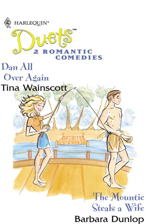 Cover of the book Dan All Over Again & The Mountie Steals a Wife by Tina Wainscott, Barbara Dunlop, Harlequin
