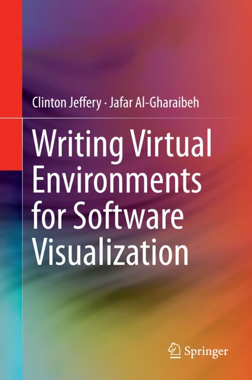 Cover of the book Writing Virtual Environments for Software Visualization by Clinton Jeffery, Jafar Al-Gharaibeh, Springer New York