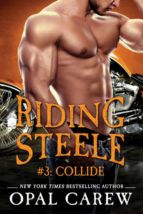Cover of the book Riding Steele #3: Collide by Opal Carew, St. Martin's Press