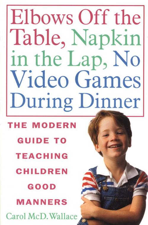 Cover of the book Elbows Off the Table, Napkin in the Lap, No Video Games During Dinner by Carol McD. Wallace, St. Martin's Press