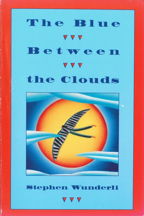 Cover of the book The Blue Between the Clouds by Stephen Wunderli, Henry Holt and Co. (BYR)