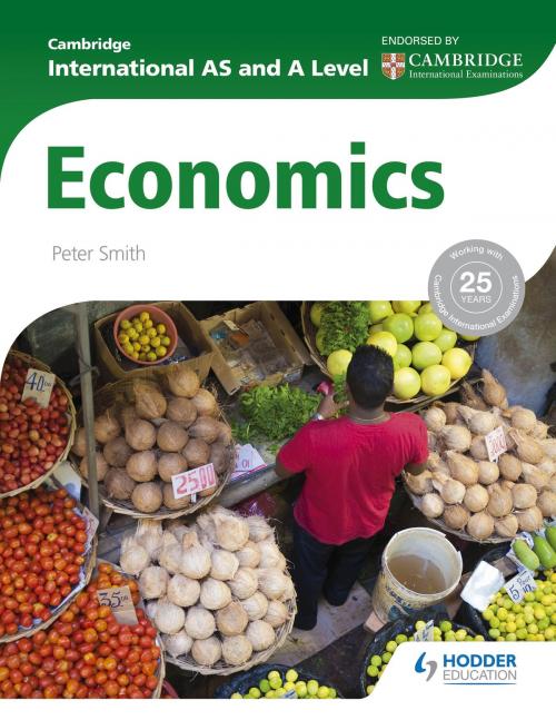 Cover of the book Cambridge International AS and A Level Economics by Peter Smith, Hodder Education
