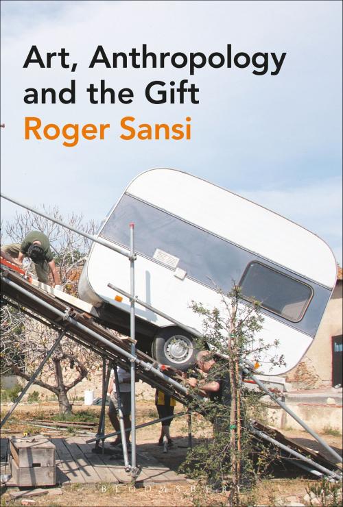 Cover of the book Art, Anthropology and the Gift by Dr Roger Sansi, Bloomsbury Publishing
