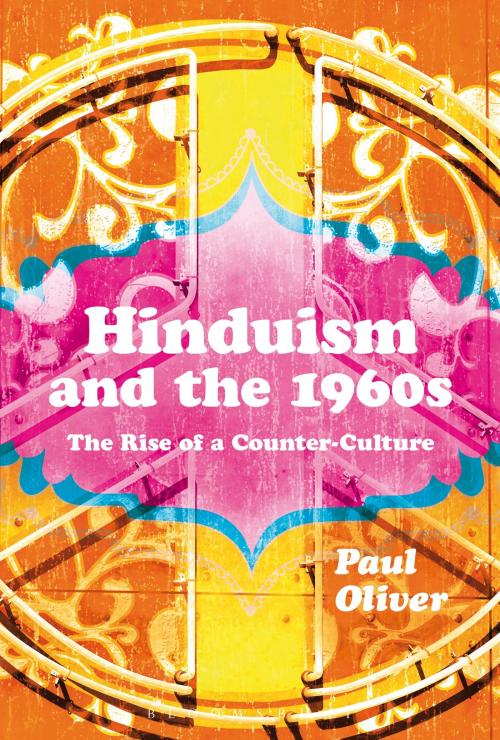 Cover of the book Hinduism and the 1960s by Dr Paul Oliver, Bloomsbury Publishing