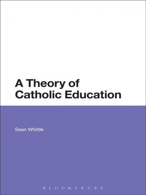 Cover of the book A Theory of Catholic Education by Sean Whittle, Bloomsbury Publishing