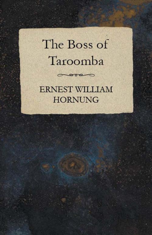 Cover of the book The Boss of Taroomba by Ernest William Hornung, Read Books Ltd.
