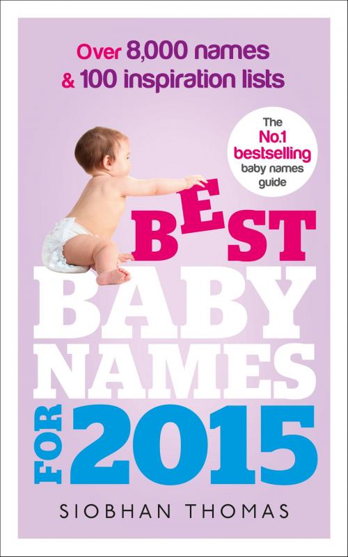 Cover of the book Best Baby Names for 2015 by Siobhan Thomas, Ebury Publishing