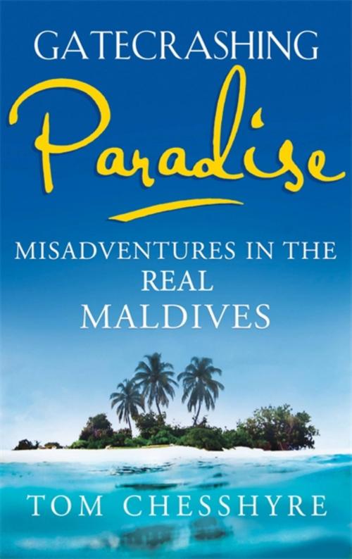 Cover of the book Gatecrashing Paradise by Tom Chesshyre, Quercus