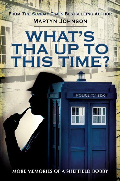 Cover of the book What's Tha Up To This Time? by Martyn Johnson, Pen and Sword