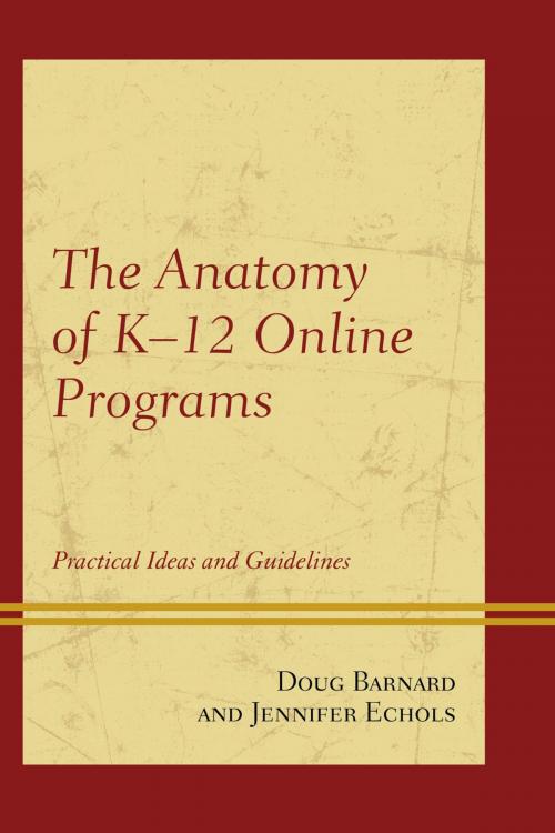 Cover of the book The Anatomy of K-12 Online Programs by Doug Barnard, Jennifer Echols, Rowman & Littlefield Publishers