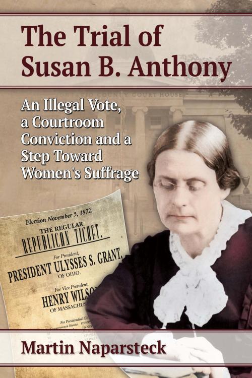 Cover of the book The Trial of Susan B. Anthony by Martin Naparsteck, McFarland & Company, Inc., Publishers