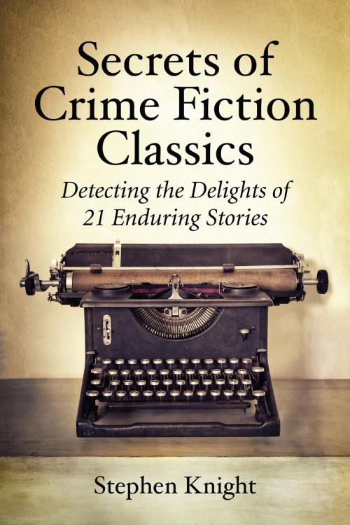 Cover of the book Secrets of Crime Fiction Classics by Stephen Knight, McFarland & Company, Inc., Publishers