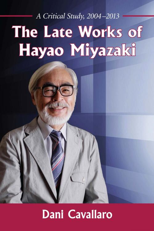 Cover of the book The Late Works of Hayao Miyazaki by Dani Cavallaro, McFarland & Company, Inc., Publishers