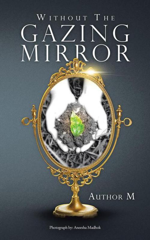 Cover of the book Without the Gazing Mirror by Author M, AuthorHouse UK