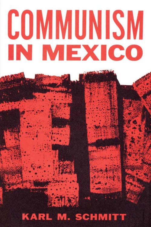 Cover of the book Communism in Mexico by Karl M. Schmitt, University of Texas Press