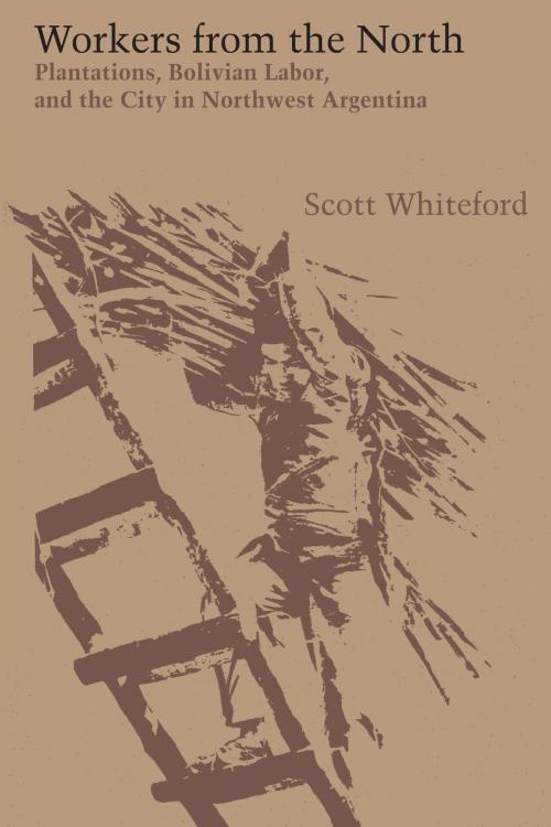 Cover of the book Workers from the North by Scott Whiteford, University of Texas Press