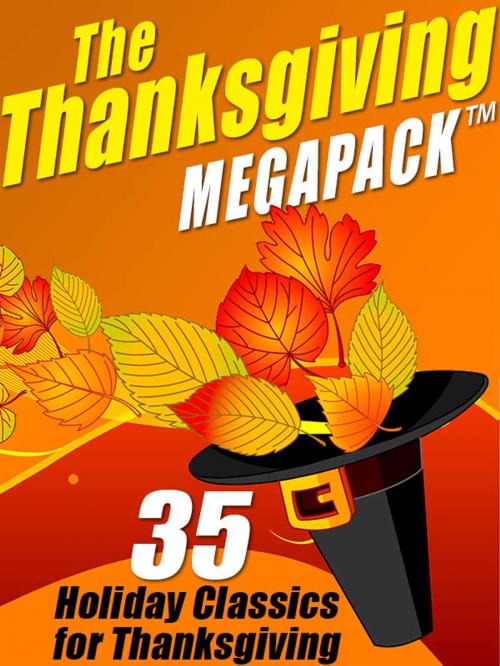 Cover of the book The Thanksgiving MEGAPACK™ by O. Henry, Mary Wilkins Freeman Mary Wilkins Mary Wilkins Freeman Freeman, George George Eliot Eliot, Harriet Beecher Stowe, Nathaniel Hawthorne, Wildside Press LLC