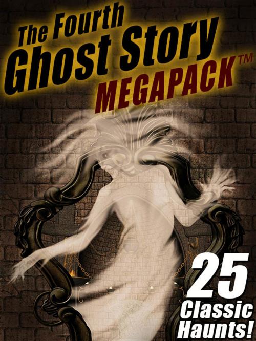Cover of the book The Fourth Ghost Story MEGAPACK ® by Arthur Conan Doyle, Rudyard Kipling, Sarah Orne Jewett, Charles Dickens, Frank H. Spearman, Wildside Press LLC