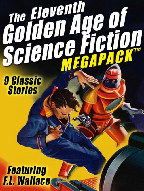 Cover of the book The Eleventh Golden Age of Science Fiction MEGAPACK ®: F.L. Wallace by F.L. Wallace, Wildside Press LLC