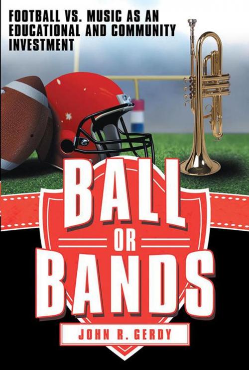 Cover of the book Ball or Bands by John R. Gerdy, Archway Publishing