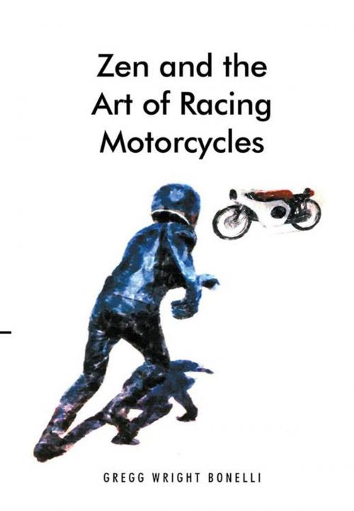 Cover of the book Zen and the Art of Racing Motorcycles by Gregg Wright Bonelli, Archway Publishing