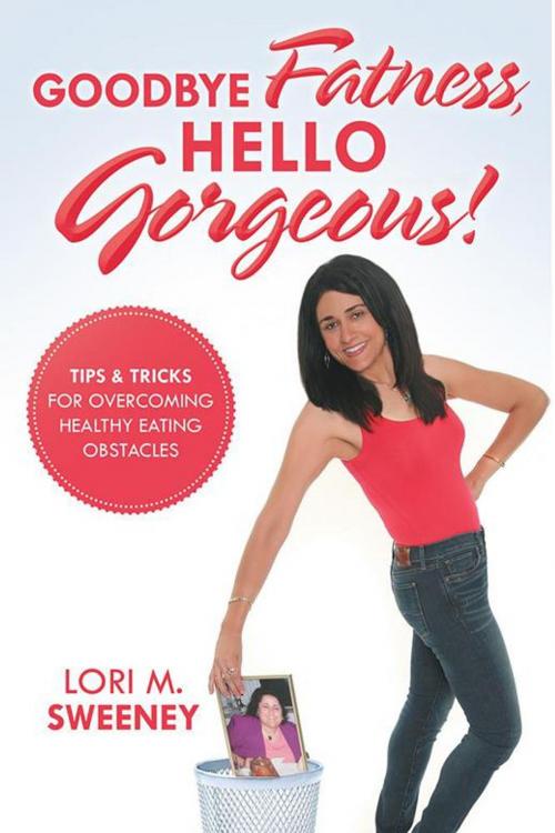 Cover of the book Goodbye Fatness, Hello Gorgeous! by Lori M. Sweeney, Archway Publishing