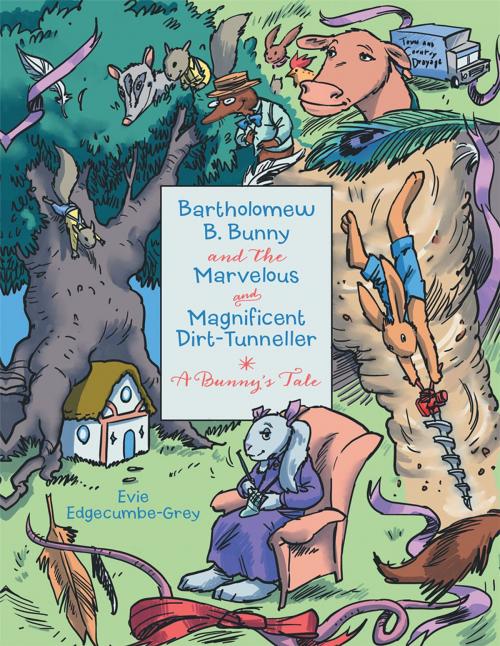 Cover of the book Bartholomew B. Bunny and the Marvelous and Magnificent Dirt-Tunneller by Evie Edgecumbe-Grey, Archway Publishing