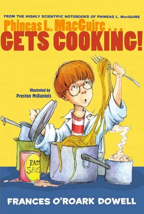 Cover of the book Phineas L. MacGuire . . . Gets Cooking! by Frances O'Roark Dowell, Atheneum Books for Young Readers