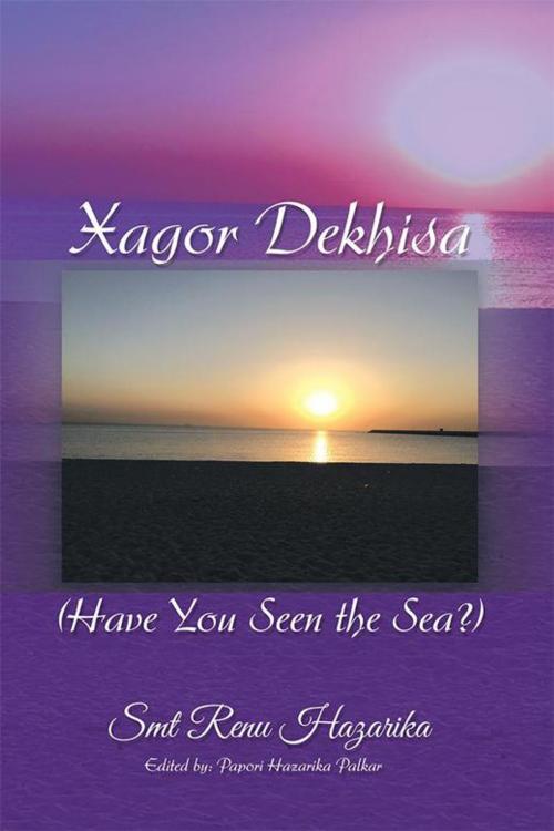 Cover of the book Xagor Dekhisa (Have You Seen the Sea?) by Smt Renu Hazarika, Partridge Publishing India