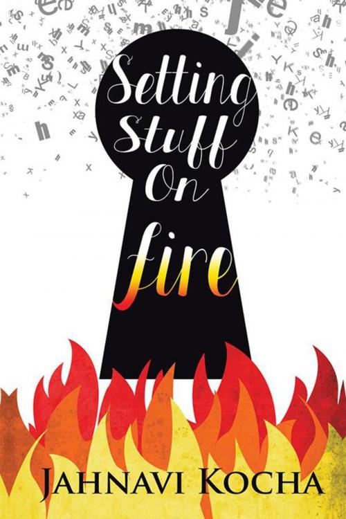 Cover of the book Setting Stuff on Fire by Jahnavi Kocha, Partridge Publishing India