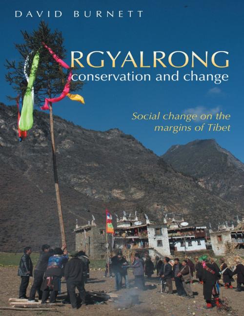 Cover of the book Rgyalrong Conservation and Change: Social Change On the Margins of Tibet by David Burnett, Lulu Publishing Services