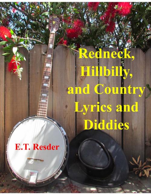 Cover of the book Redneck, Hillbilly and Country Lyrics and Diddies by ET Resder, BookBaby