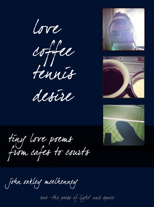 Cover of the book Love, Coffee, Tennis, Desire by John Oakley McElhenney, BookBaby