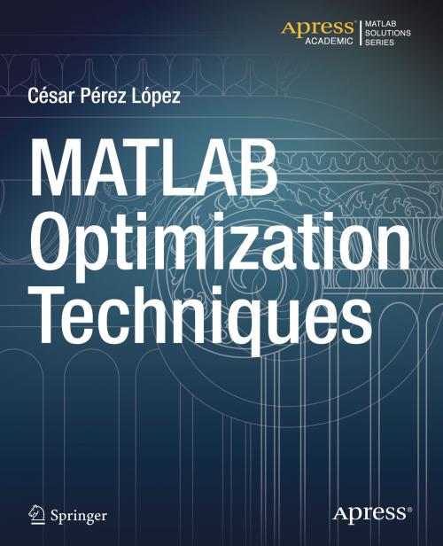 Cover of the book MATLAB Optimization Techniques by Cesar Lopez, Apress