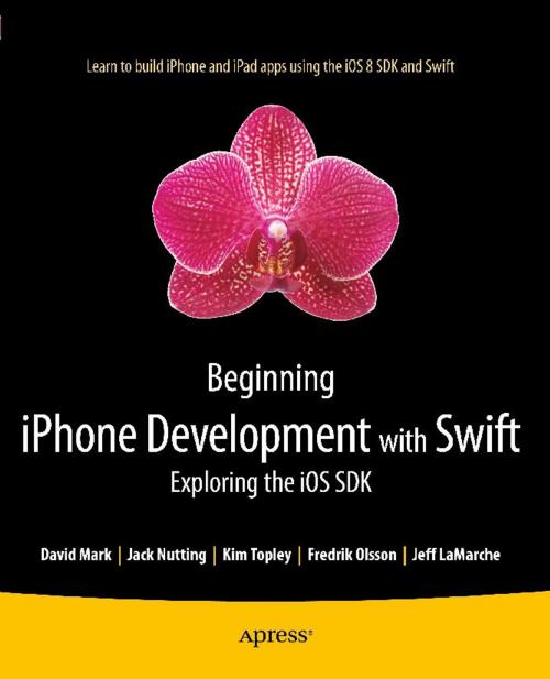 Cover of the book Beginning iPhone Development with Swift by Kim Topley, Fredrik Olsson, Jack Nutting, David Mark, Jeff LaMarche, Apress
